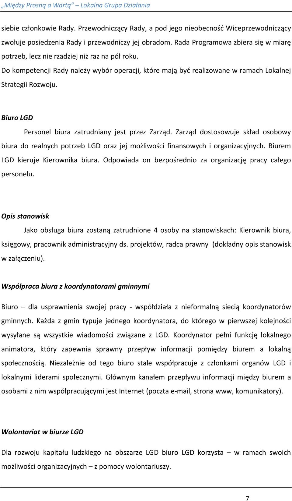 Biuro LGD Personel biura zatrudniany jest przez Zarząd. Zarząd dostosowuje skład osobowy biura do realnych potrzeb LGD oraz jej możliwości finansowych i organizacyjnych.