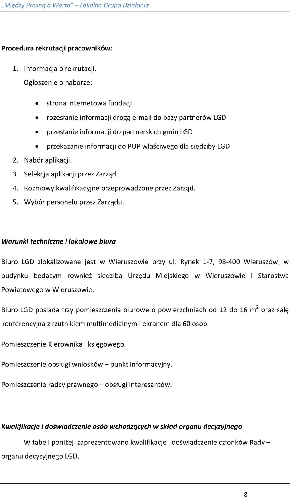 siedziby LGD 2. Nabór aplikacji. 3. Selekcja aplikacji przez Zarząd. 4. Rozmowy kwalifikacyjne przeprowadzone przez Zarząd. 5. Wybór personelu przez Zarządu.