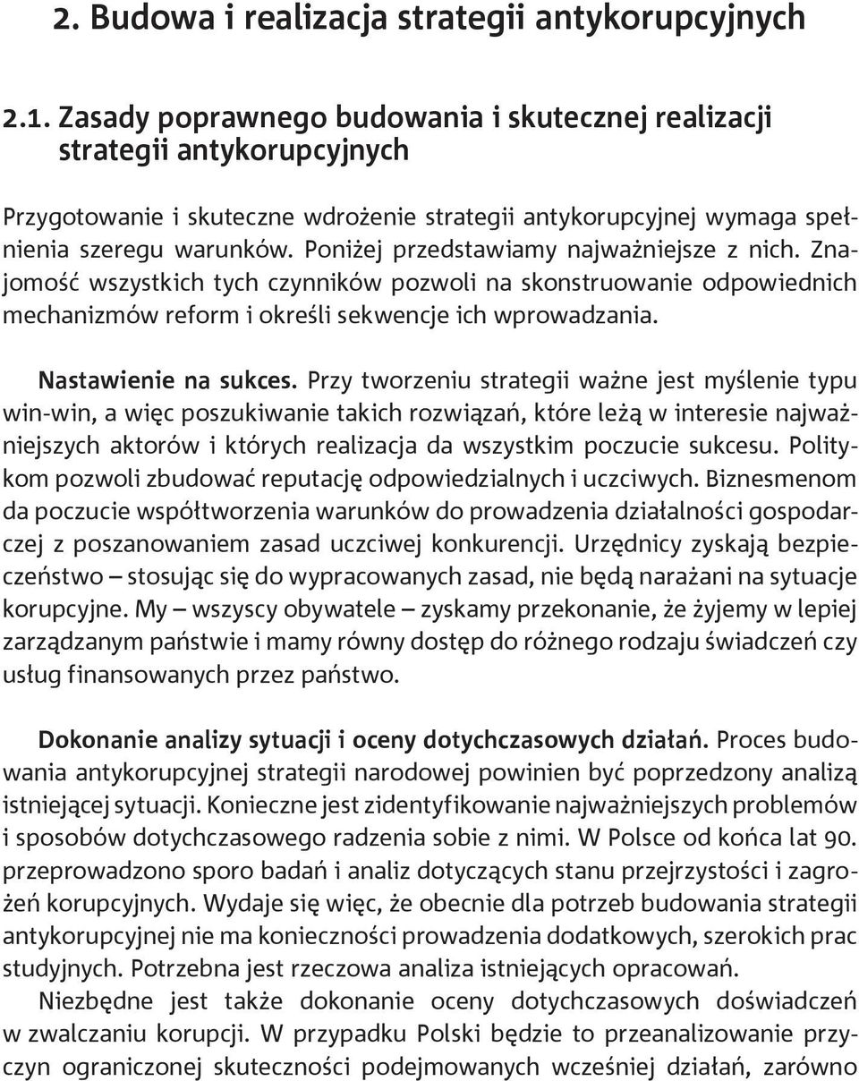 Poniżej przedstawiamy najważniejsze z nich. Znajomość wszystkich tych czynników pozwoli na skonstruowanie odpowiednich mechanizmów reform i określi sekwencje ich wprowadzania. Nastawienie na sukces.