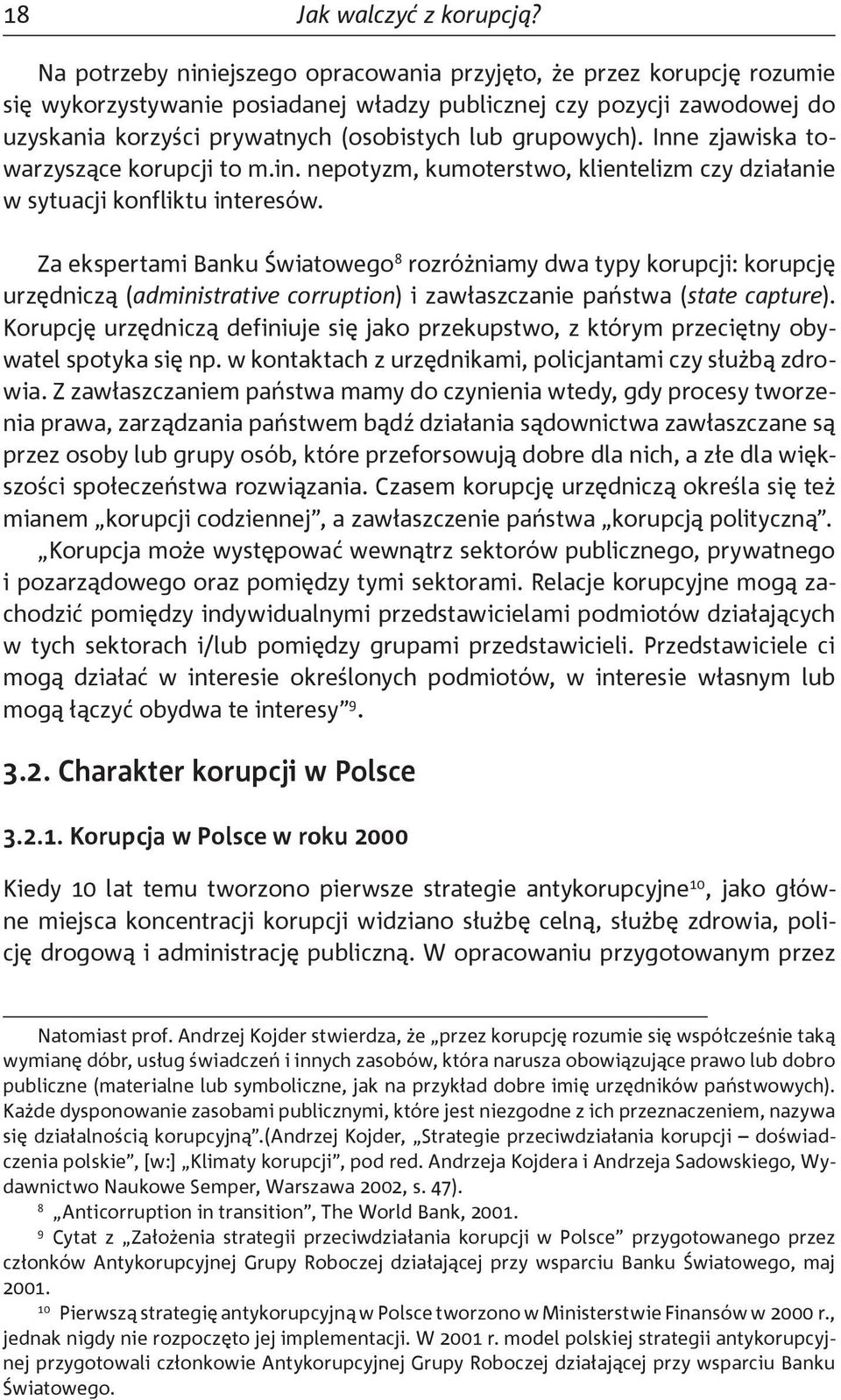 grupowych). Inne zjawiska towarzyszące korupcji to m.in. nepotyzm, kumoterstwo, klientelizm czy działanie w sytuacji konfliktu interesów.