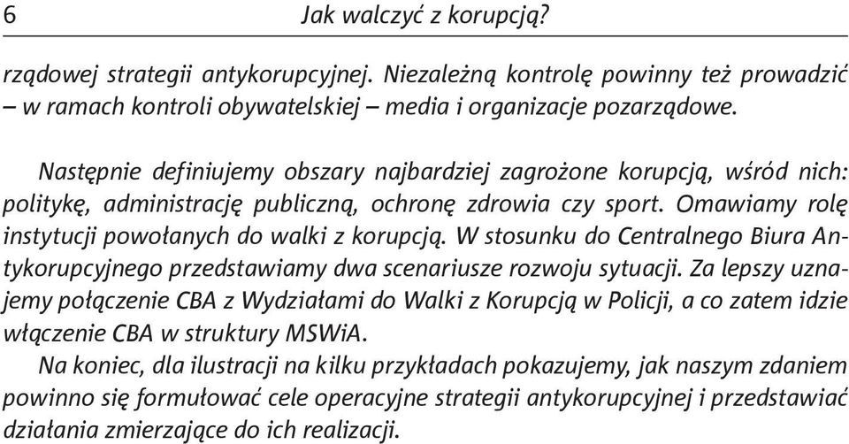 W stosunku do Centralnego Biura Antykorupcyjnego przedstawiamy dwa scenariusze rozwoju sytuacji.