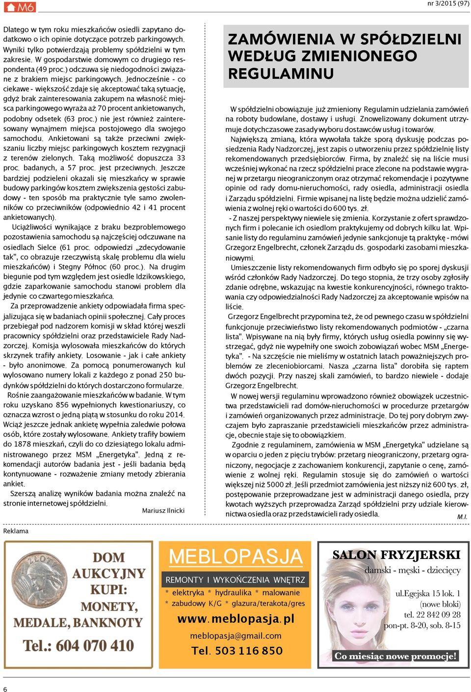 Jednocześnie - co ciekawe - większość zdaje się akceptować taką sytuację, gdyż brak zainteresowania zakupem na własnosć miejsca parkingowego wyraża aż 70 procent ankietowanych, podobny odsetek (63