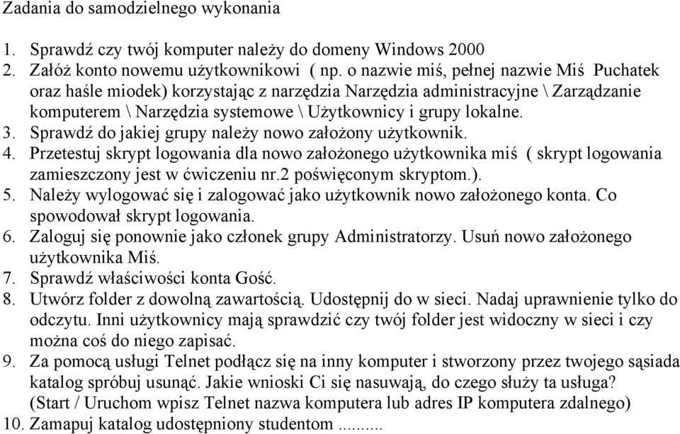 Sprawdź do jakiej grupy należy nowo założony użytkownik. 4. Przetestuj skrypt logowania dla nowo założonego użytkownika miś ( skrypt logowania zamieszczony jest w ćwiczeniu nr.2 poświęconym skryptom.