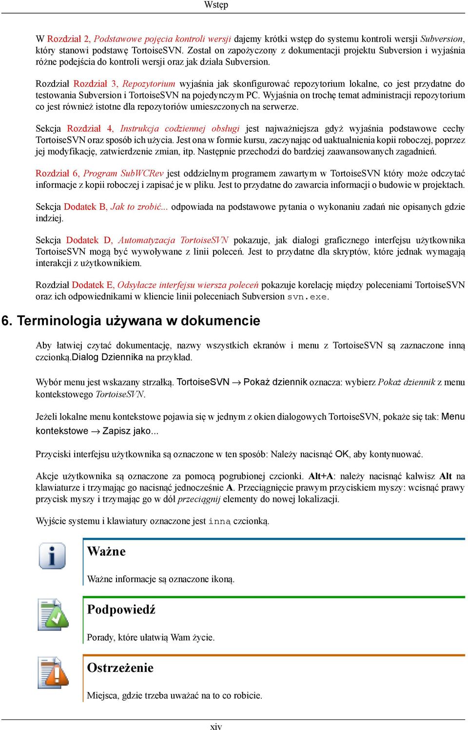 Rozdział Rozdział 3, Repozytorium wyjaśnia jak skonfigurować repozytorium lokalne, co jest przydatne do testowania Subversion i TortoiseSVN na pojedynczym PC.