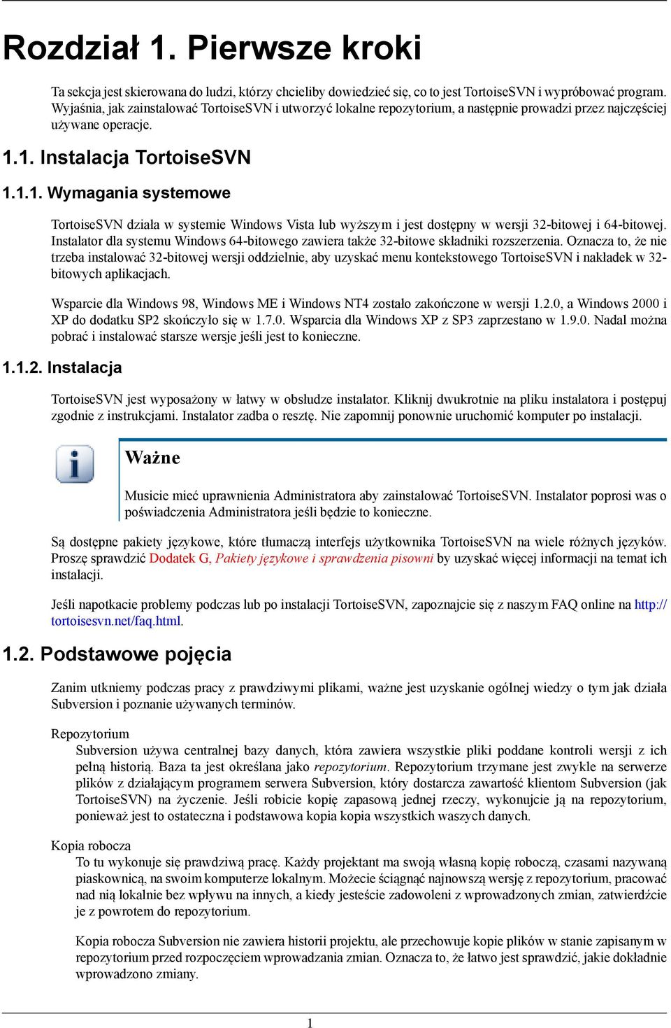 1. Instalacja TortoiseSVN 1.1.1. Wymagania systemowe TortoiseSVN działa w systemie Windows Vista lub wyższym i jest dostępny w wersji 32-bitowej i 64-bitowej.