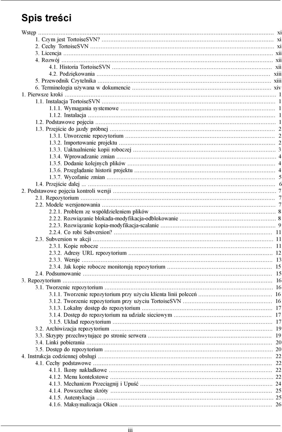 .. 1 1.3. Przejście do jazdy próbnej... 2 1.3.1. Utworzenie repozytorium... 2 1.3.2. Importowanie projektu... 2 1.3.3. Uaktualnienie kopii roboczej... 3 1.3.4. Wprowadzanie zmian... 4 1.3.5.