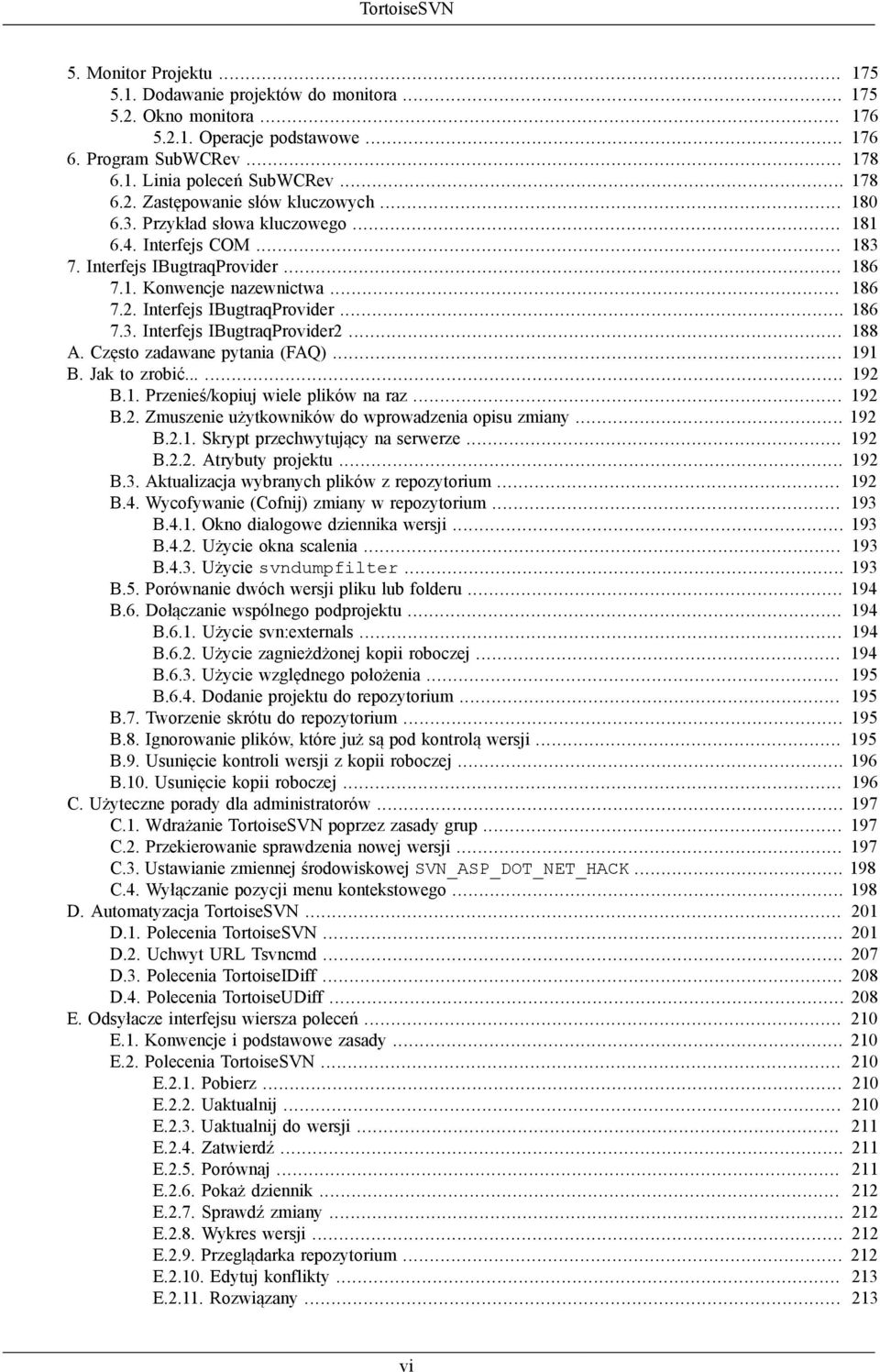 .. 188 A. Często zadawane pytania (FAQ)... 191 B. Jak to zrobić...... 192 B.1. Przenieś/kopiuj wiele plików na raz... 192 B.2. Zmuszenie użytkowników do wprowadzenia opisu zmiany... 192 B.2.1. Skrypt przechwytujący na serwerze.