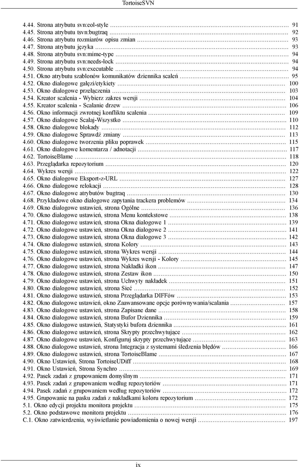 Okno dialogowe gałęzi/etykiety... 100 4.53. Okno dialogowe przełączenia... 103 4.54. Kreator scalenia - Wybierz zakres wersji... 104 4.55. Kreator scalenia - Scalanie drzew... 106 4.56.