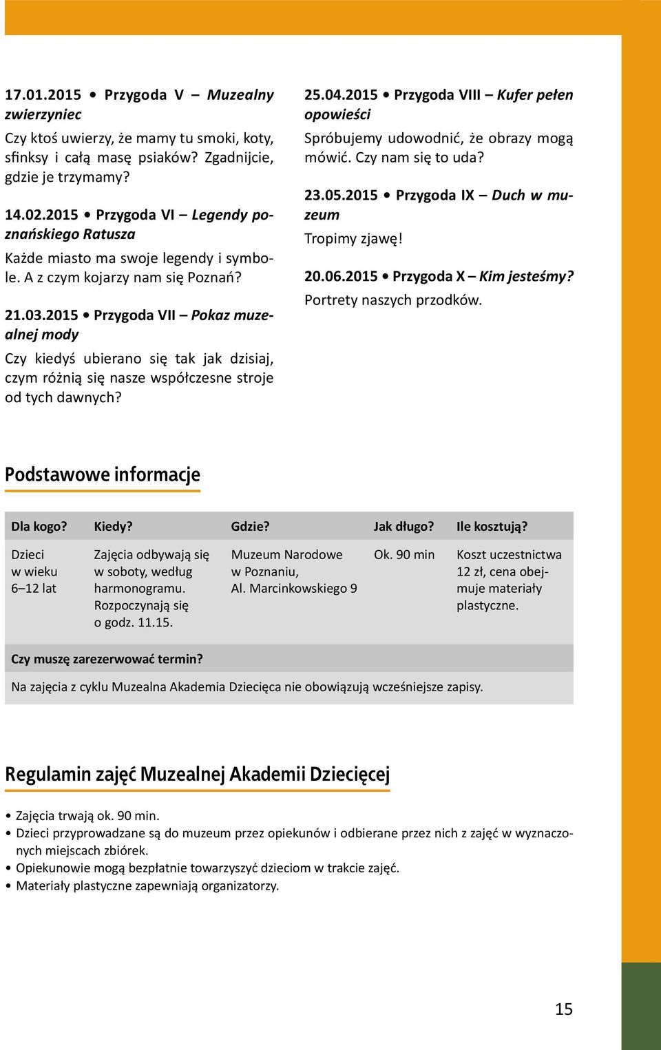 2015 Przygoda VII Pokaz muzealnej mody Czy kiedyś ubierano się tak jak dzisiaj, czym różnią się nasze współczesne stroje od tych dawnych? 25.04.