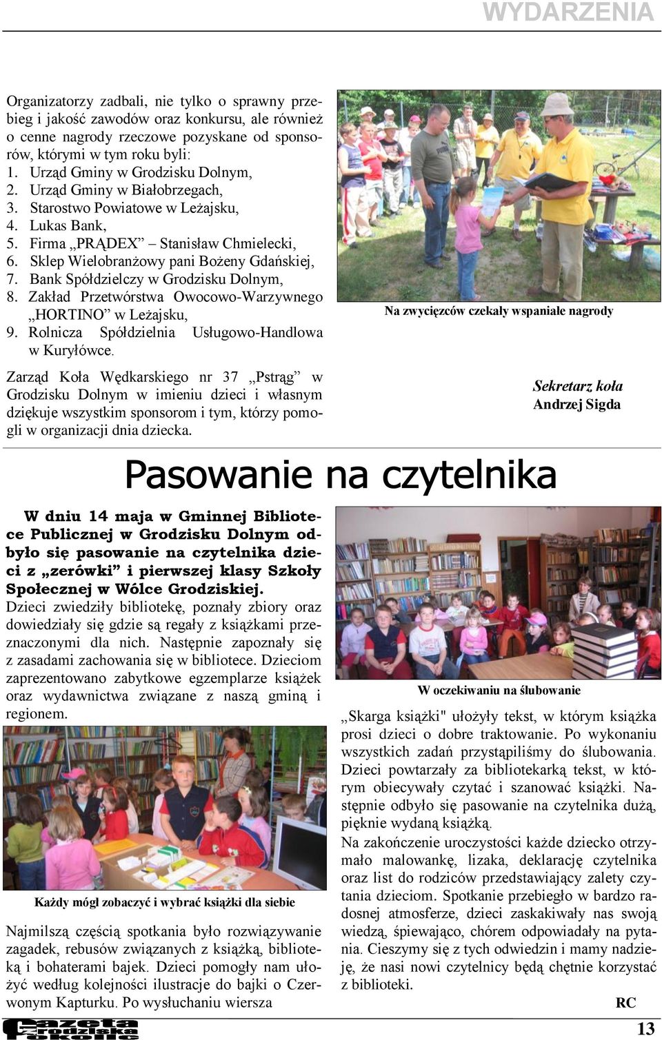 Bank Spółdzielczy w Grodzisku Dolnym, 8. Zakład Przetwórstwa Owocowo-Warzywnego HORTINO w Leżajsku, 9. Rolnicza Spółdzielnia Usługowo-Handlowa w Kuryłówce.