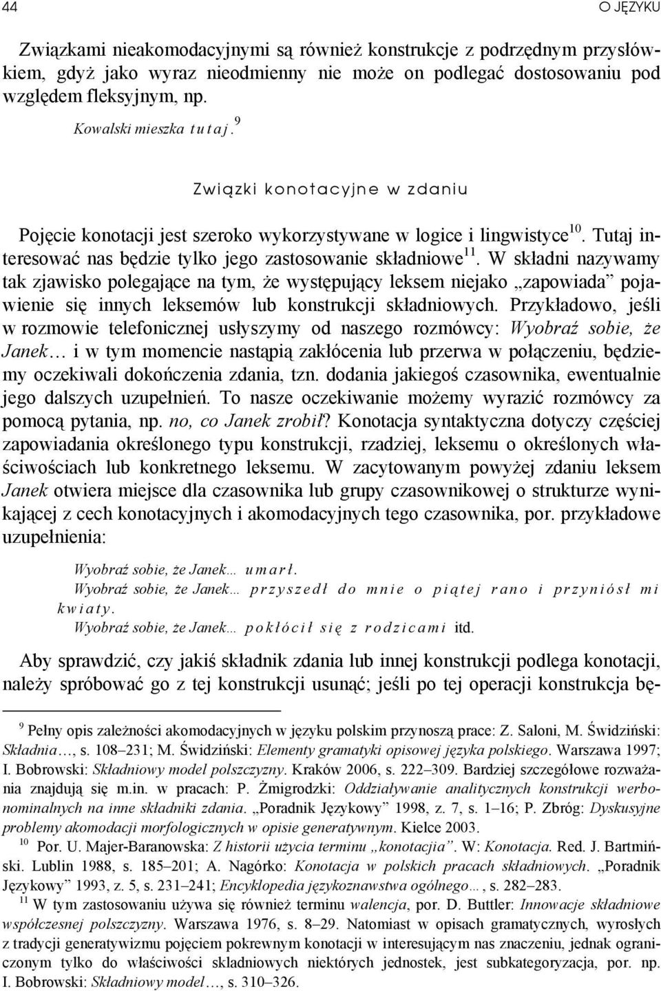 W składni nazywamy tak zjawisko polegające na tym, że występujący leksem niejako zapowiada pojawienie się innych leksemów lub konstrukcji składniowych.