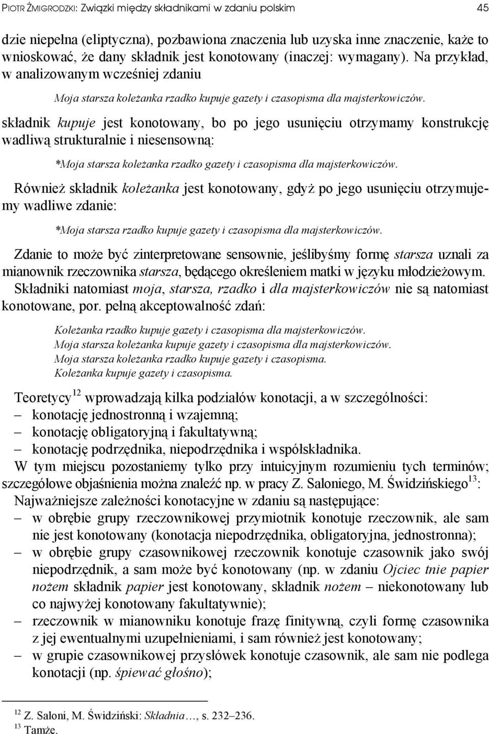 składnik kupuje jest konotowany, bo po jego usunięciu otrzymamy konstrukcję wadliwą strukturalnie i niesensowną: *Moja starsza koleżanka rzadko gazety i czasopisma dla majsterkowiczów.