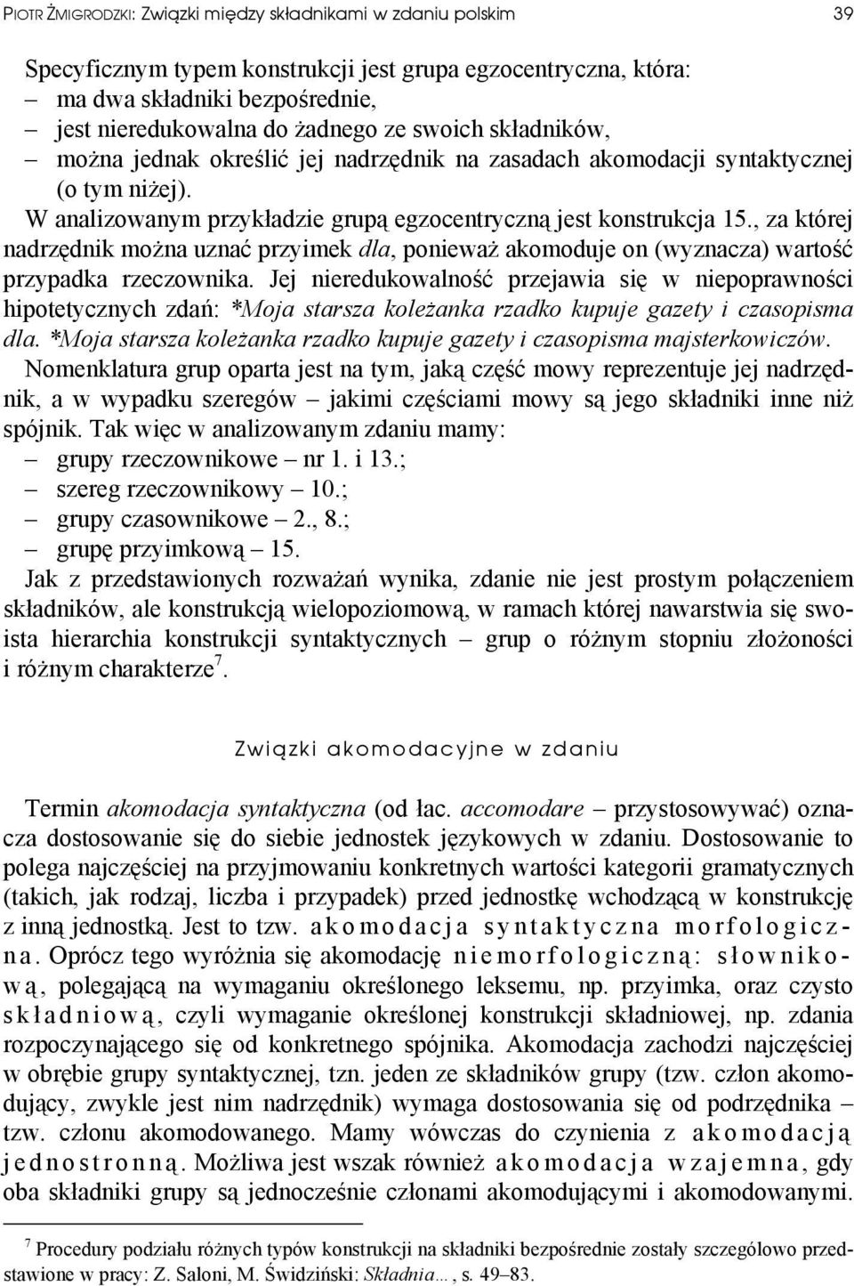 , za której nadrzędnik można uznać przyimek dla, ponieważ akomoduje on (wyznacza) wartość przypadka rzeczownika.