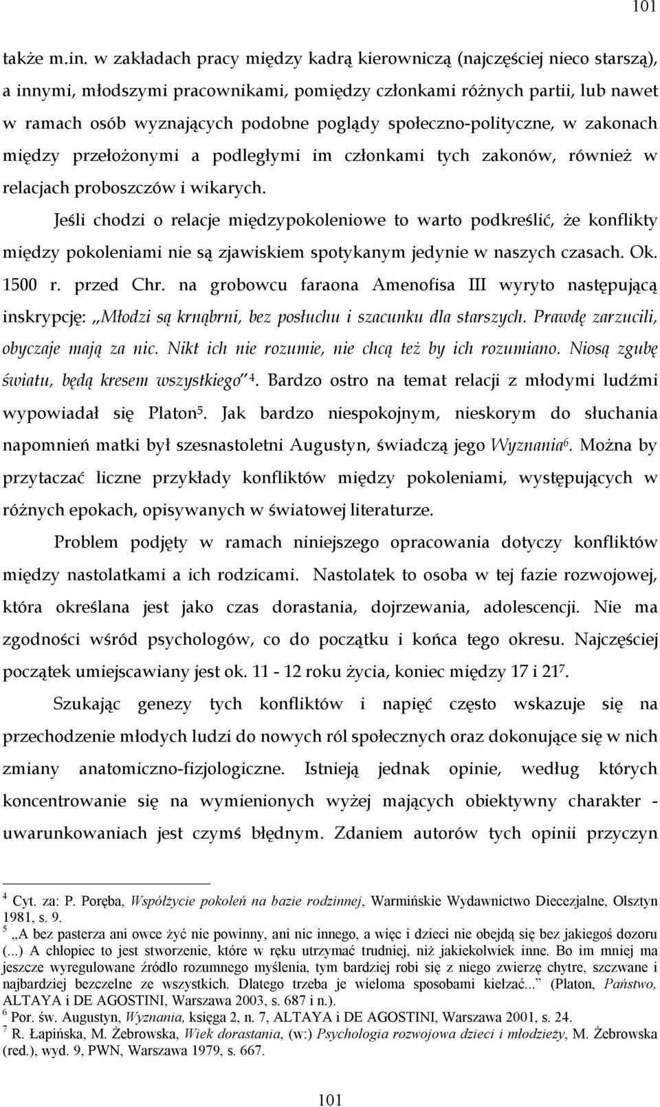 społeczno-polityczne, w zakonach między przełożonymi a podległymi im członkami tych zakonów, również w relacjach proboszczów i wikarych.