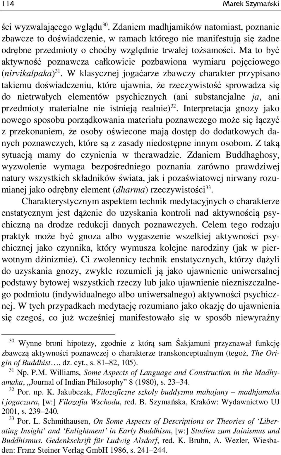 Ma to być aktywność poznawcza całkowicie pozbawiona wymiaru pojęciowego (nirvikalpaka) 31.