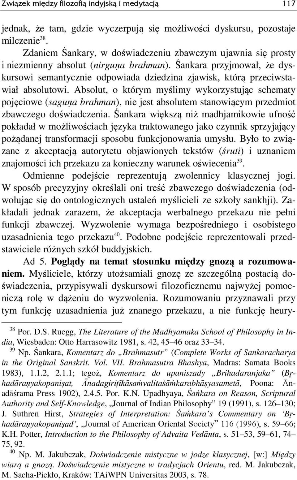 Śankara przyjmował, że dyskursowi semantycznie odpowiada dziedzina zjawisk, którą przeciwstawiał absolutowi.