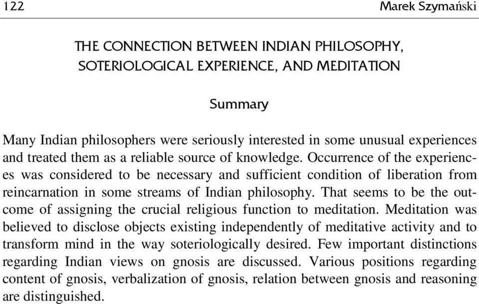 Occurrence of the experiences was considered to be necessary and sufficient condition of liberation from reincarnation in some streams of Indian philosophy.