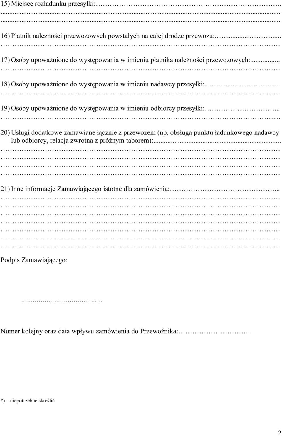 .. 9) Osoby upowa nione do wyst powania w imieniu odbiorcy przesyłki:...... 0) Usługi dodatkowe zamawiane ł cznie z przewozem (np.