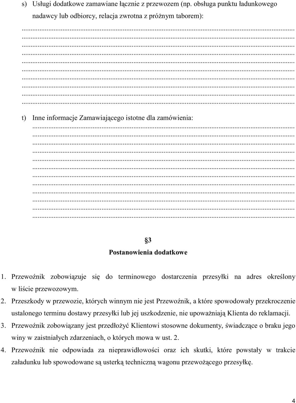 Przewo nik zobowi zuje si do terminowego dostarczenia przesyłki na adres okre lony w li cie przewozowym.