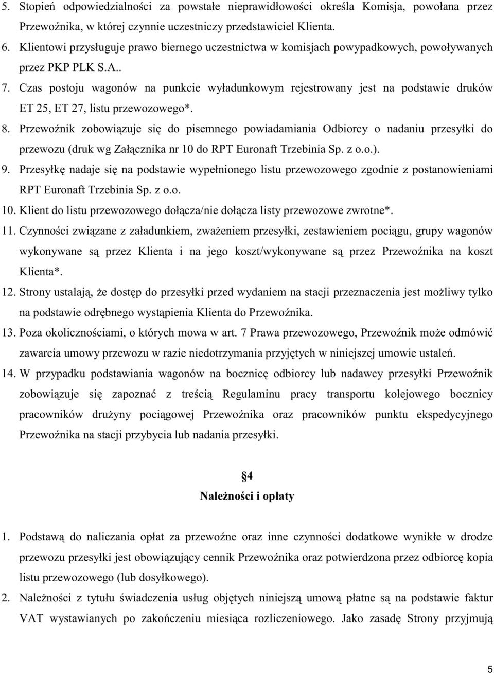 Czas postoju wagonów na punkcie wyładunkowym rejestrowany jest na podstawie druków ET 5, ET 7, listu przewozowego*. 8.