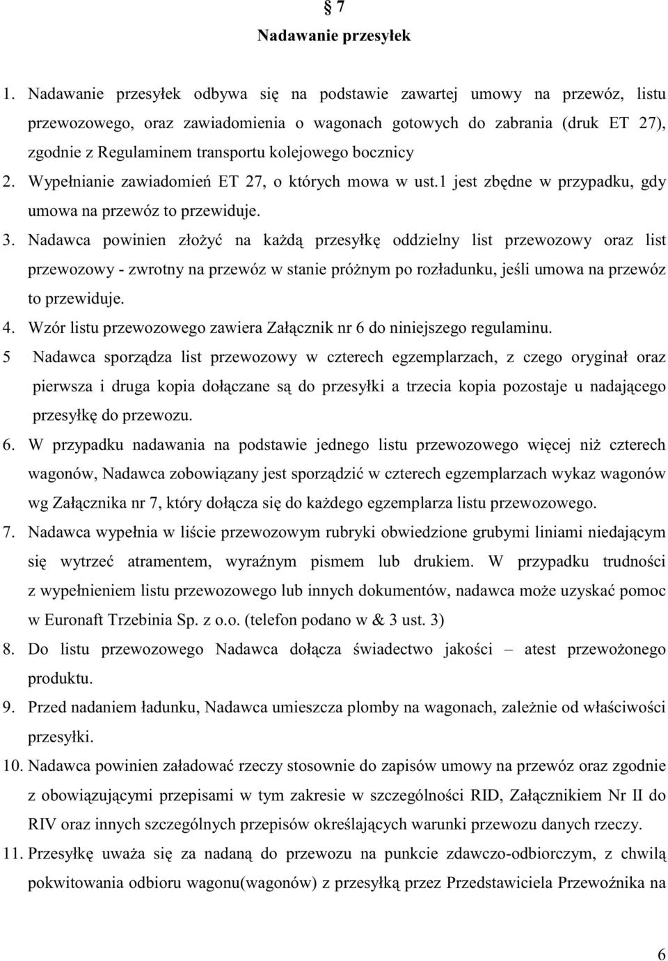 bocznicy. Wypełnianie zawiadomie ET 7, o których mowa w ust. jest zb dne w przypadku, gdy umowa na przewóz to przewiduje. 3.