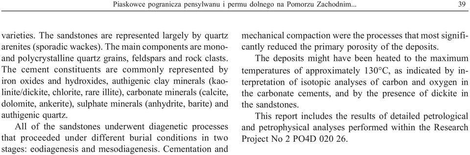 The cement constituents are commonly represented by iron oxides and hydroxides, authigenic clay minerals (kaolinite/dickite, chlorite, rare illite), carbonate minerals (calcite, dolomite, ankerite),