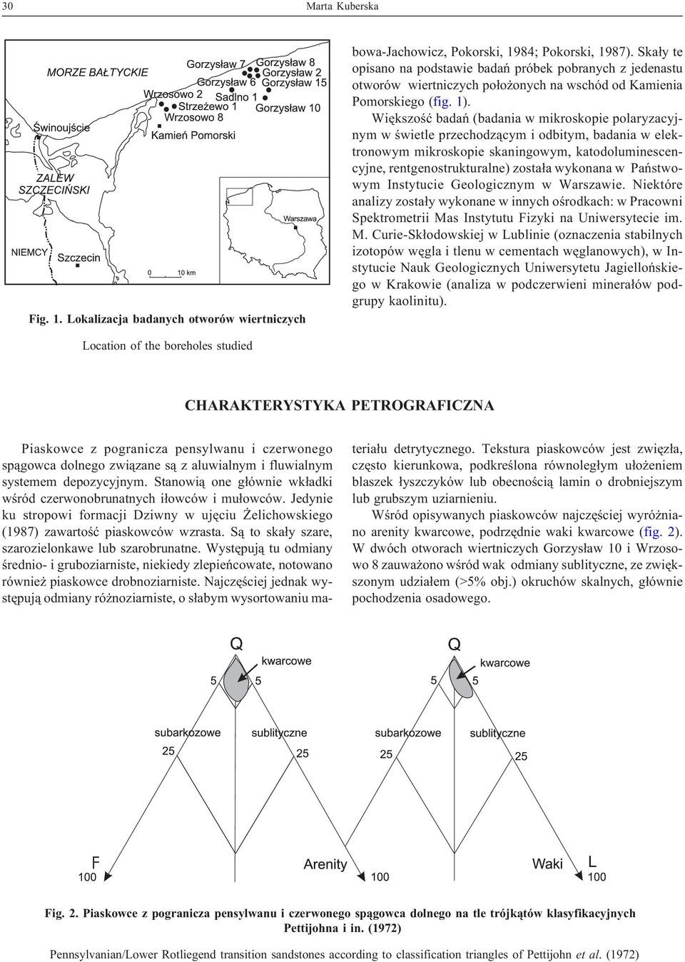 Wiêkszoœæ badañ (badania w mikroskopie polaryzacyjnym w œwietle przechodz¹cym i odbitym, badania w elektronowym mikroskopie skaningowym, katodoluminescencyjne, rentgenostrukturalne) zosta³a wykonana