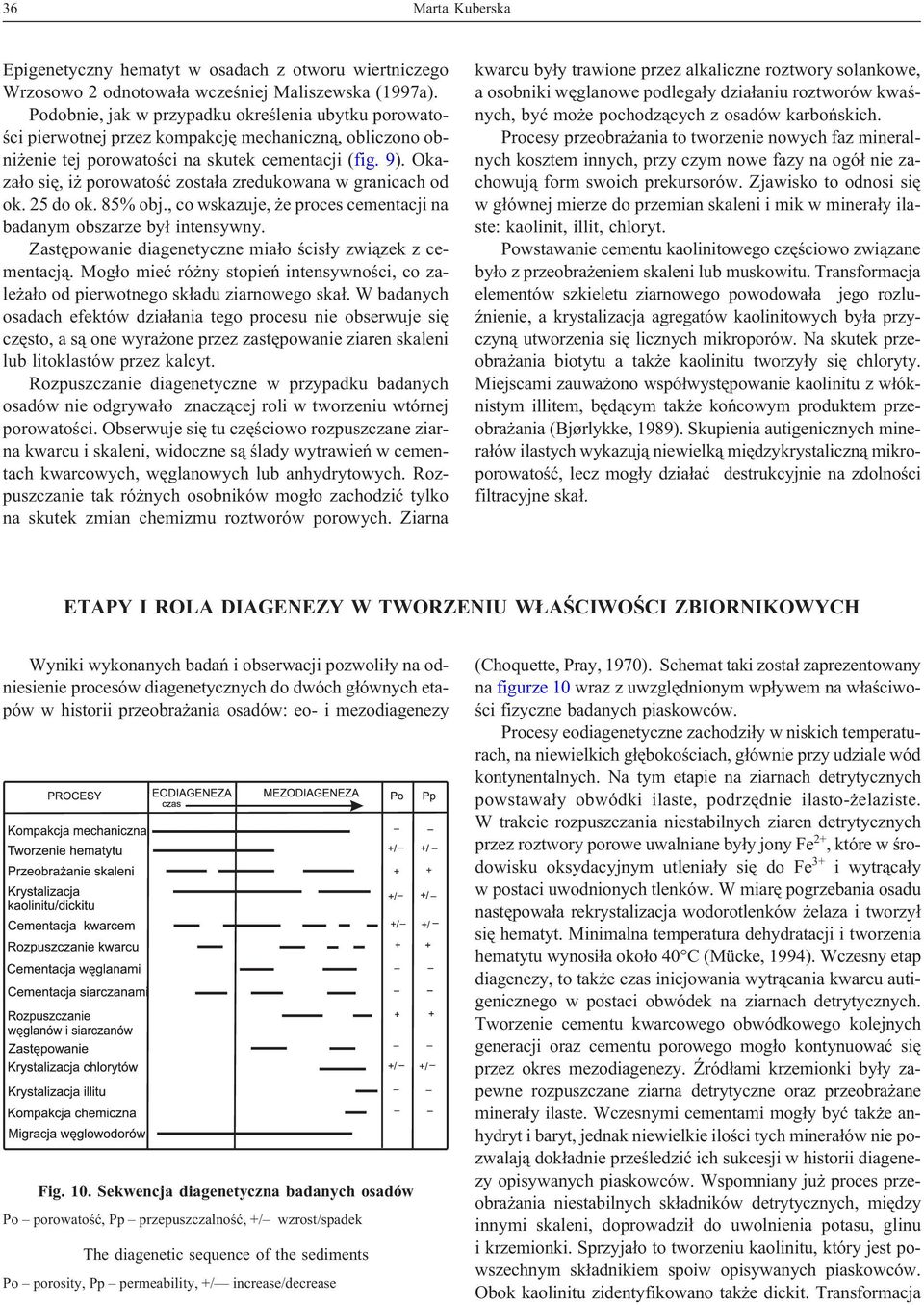 Okaza³o siê, i porowatoœæ zosta³a zredukowana w granicach od ok. 25 do ok. 85% obj., co wskazuje, e proces cementacji na badanym obszarze by³ intensywny.