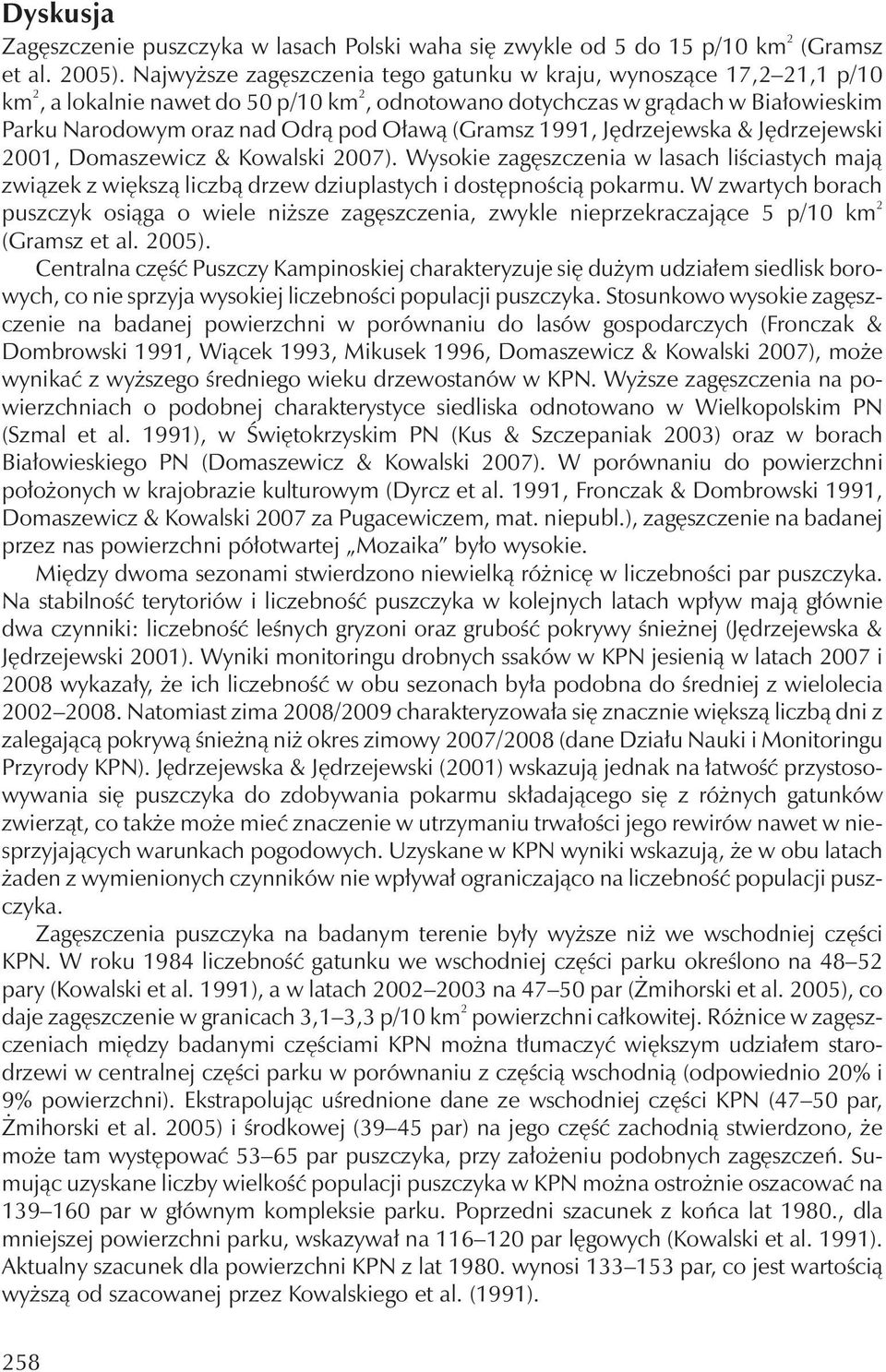 1991, Jędrzejewska & Jędrzejewski 2001, Domaszewicz & Kowalski 2007). Wysokie zagęszczenia w lasach liściastych mają związek z większą liczbą drzew dziuplastych i dostępnością pokarmu.