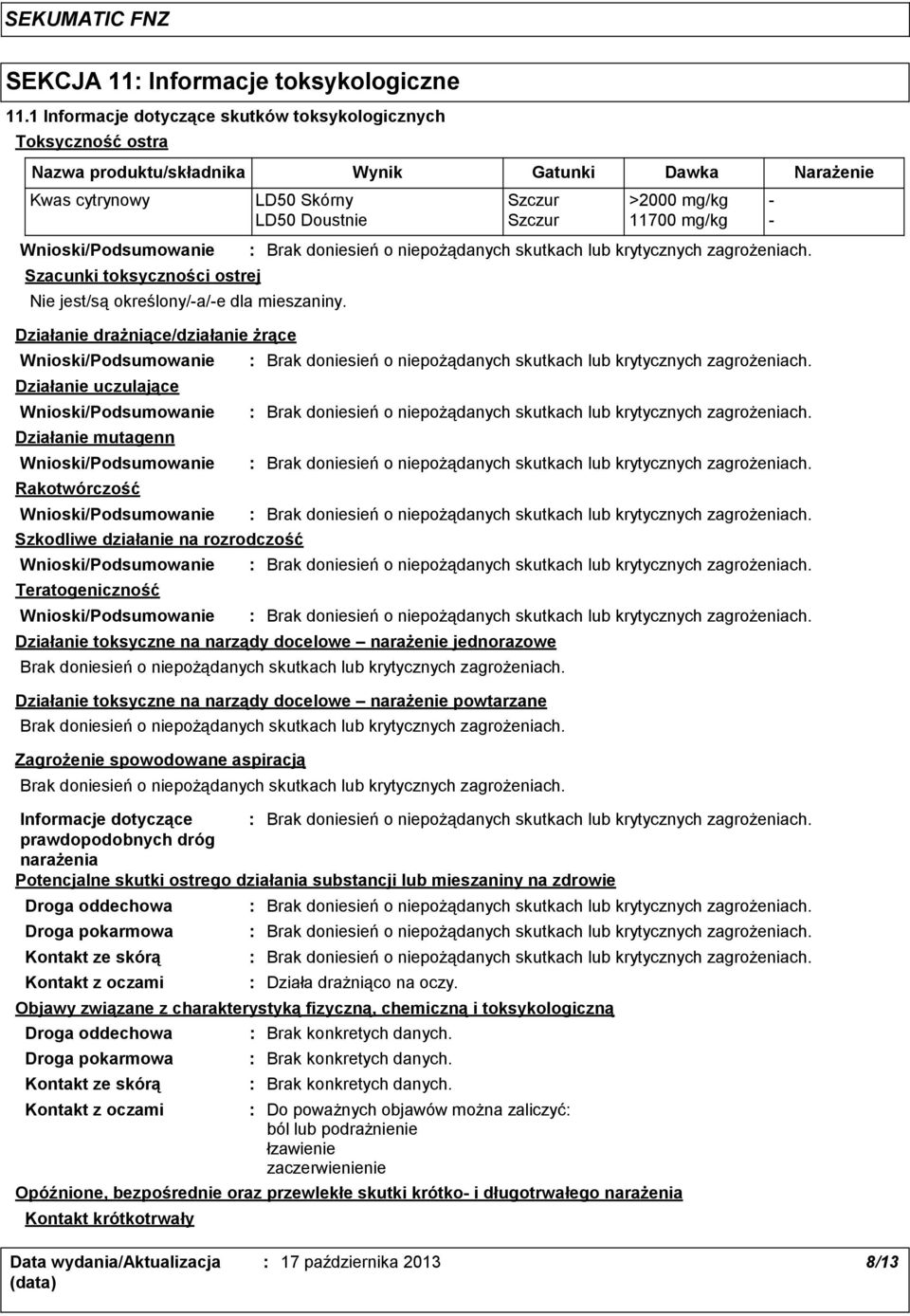 mg/kg - Szacunki toksyczności ostrej Nie jest/są określony/-a/-e dla mieszaniny.