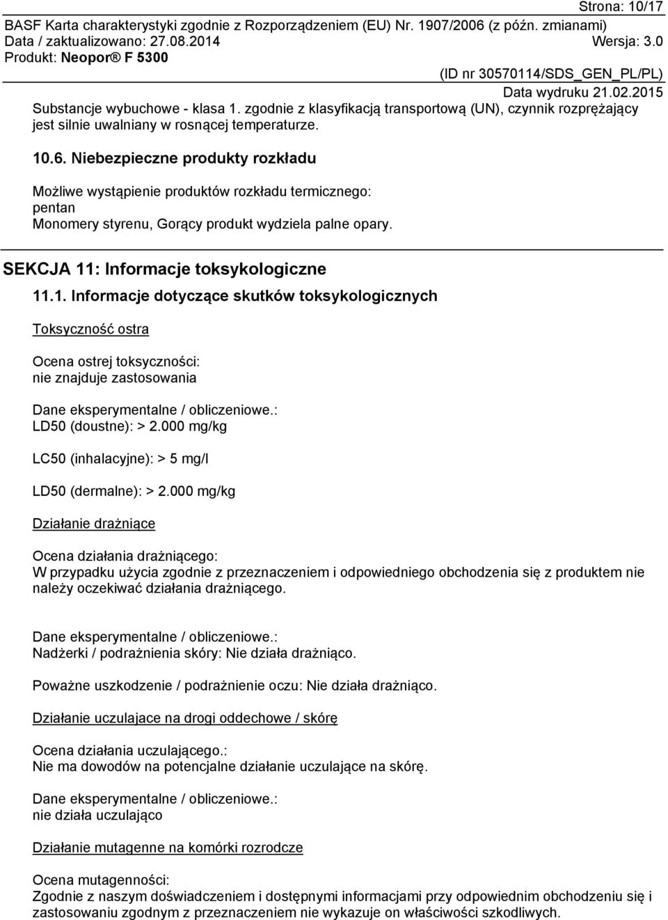 : Informacje toksykologiczne 11.1. Informacje dotyczące skutków toksykologicznych Toksyczność ostra Ocena ostrej toksyczności: nie znajduje zastosowania Dane eksperymentalne / obliczeniowe.