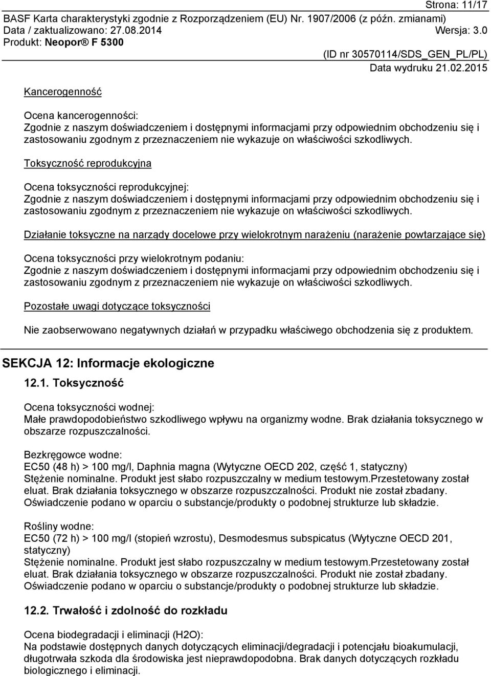 Toksyczność reprodukcyjna Ocena toksyczności reprodukcyjnej: Zgodnie z naszym doświadczeniem i dostępnymi informacjami przy odpowiednim obchodzeniu się i zastosowaniu zgodnym z przeznaczeniem nie