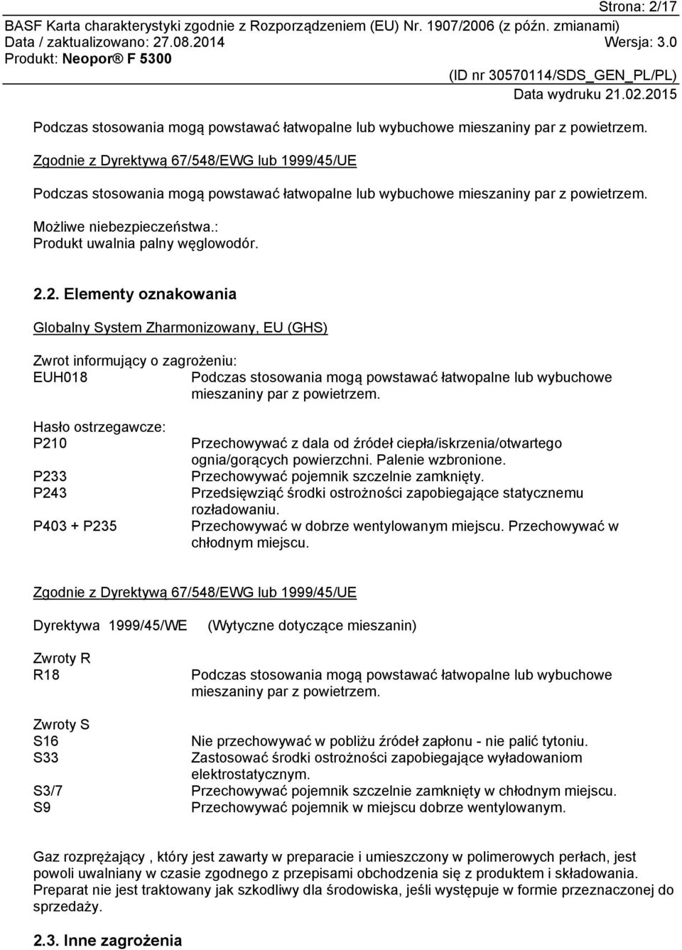 2. Elementy oznakowania Globalny System Zharmonizowany, EU (GHS) Zwrot informujący o zagrożeniu: EUH018 Podczas stosowania mogą powstawać łatwopalne lub wybuchowe mieszaniny par z powietrzem.