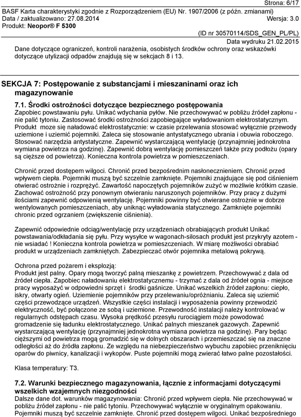 Nie przechowywać w pobliżu źródeł zapłonu - nie palić tytoniu. Zastosować środki ostrożności zapobiegające wyładowaniom elektrostatycznym.