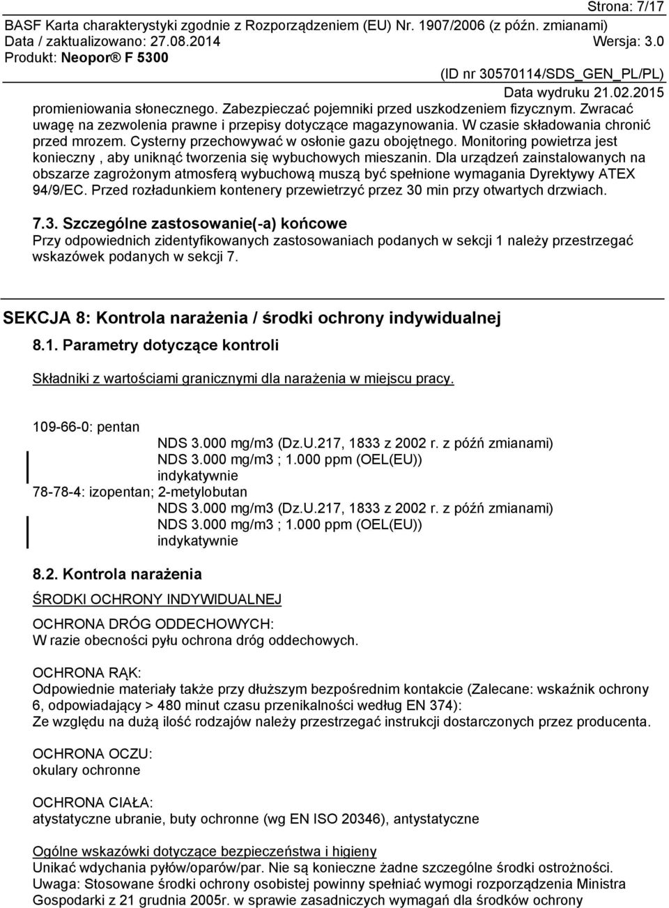 Dla urządzeń zainstalowanych na obszarze zagrożonym atmosferą wybuchową muszą być spełnione wymagania Dyrektywy ATEX 94/9/EC.