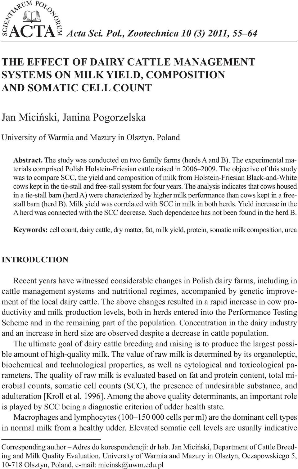 Olsztyn, Poland Abstract. The study was conducted on two family farms (herds A and B). The experimental materials comprised Polish Holstein-Friesian cattle raised in 2006 2009.