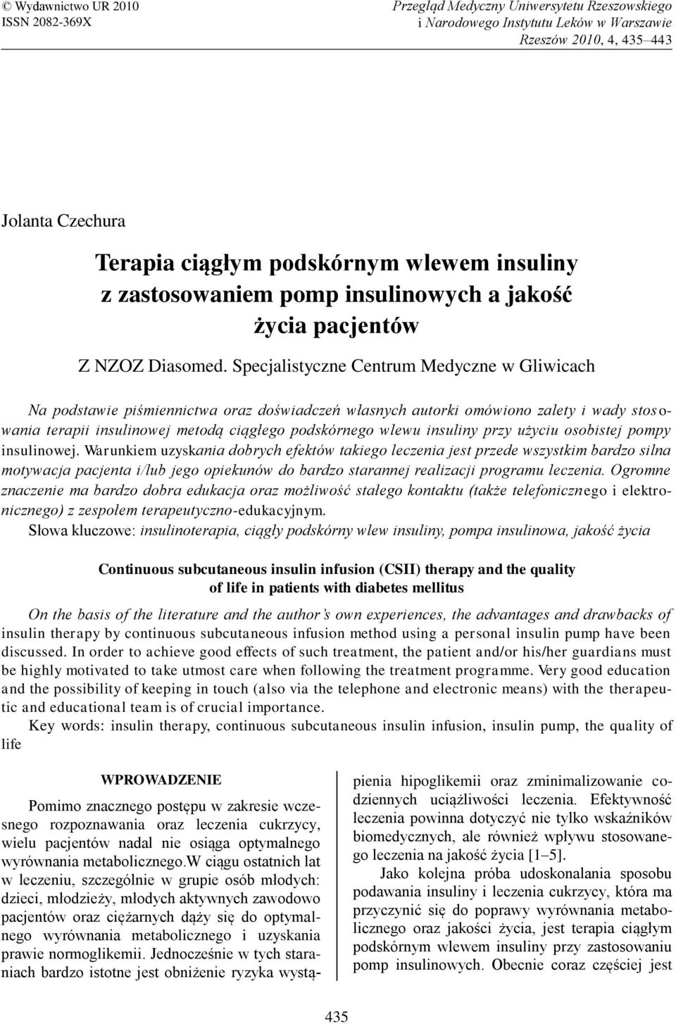 Specjalistyczne Centrum Medyczne w Gliwicach Na podstawie piśmiennictwa oraz doświadczeń własnych autorki omówiono zalety i wady stos o- wania terapii insulinowej metodą ciągłego podskórnego wlewu