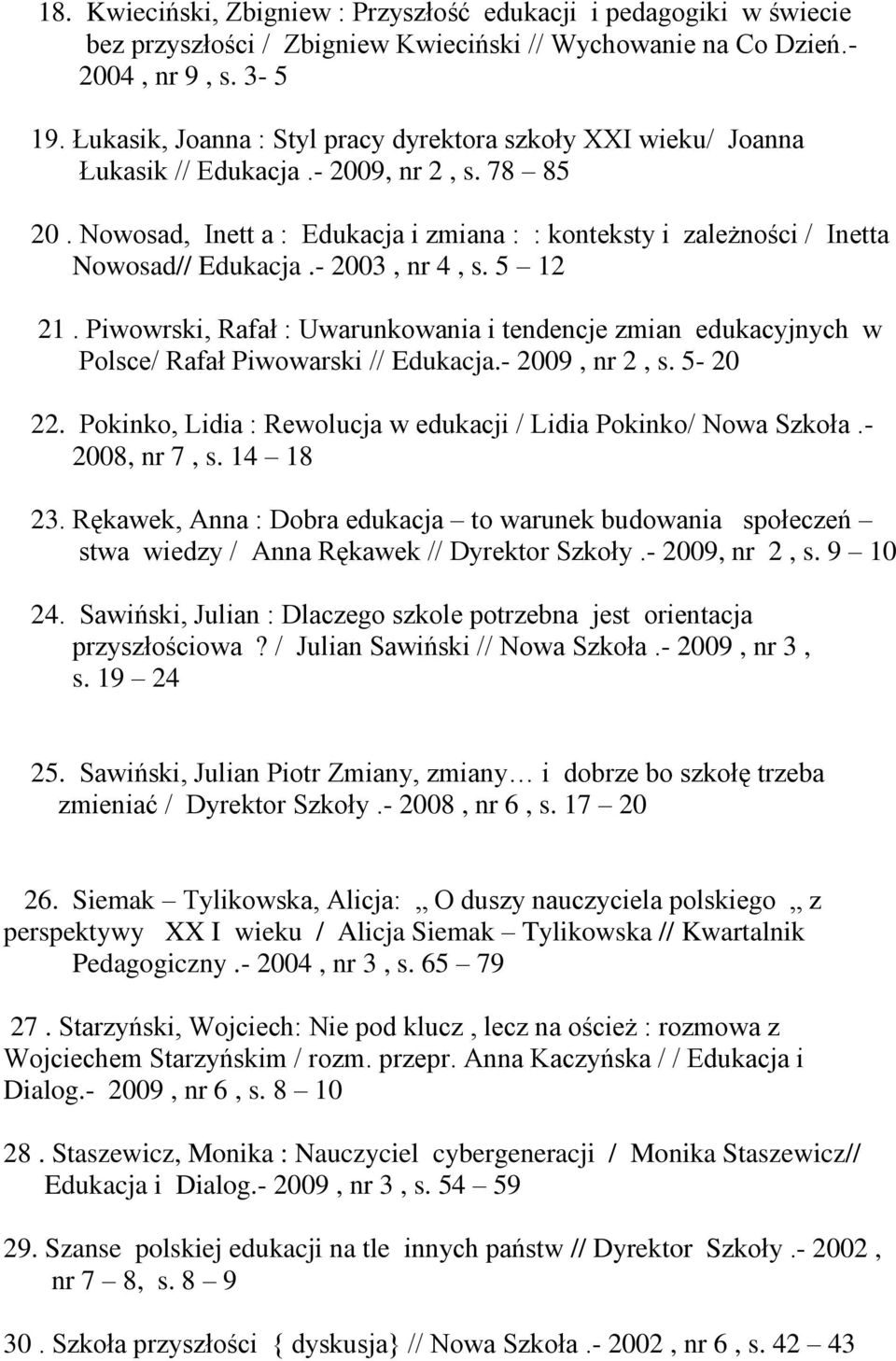 Nowosad, Inett a : Edukacja i zmiana : : konteksty i zależności / Inetta Nowosad// Edukacja.- 2003, nr 4, s. 5 12 21.