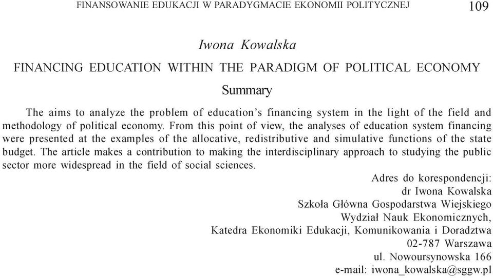 From this point of view, the analyses of education system financing were presented at the examples of the allocative, redistributive and simulative functions of the state budget.