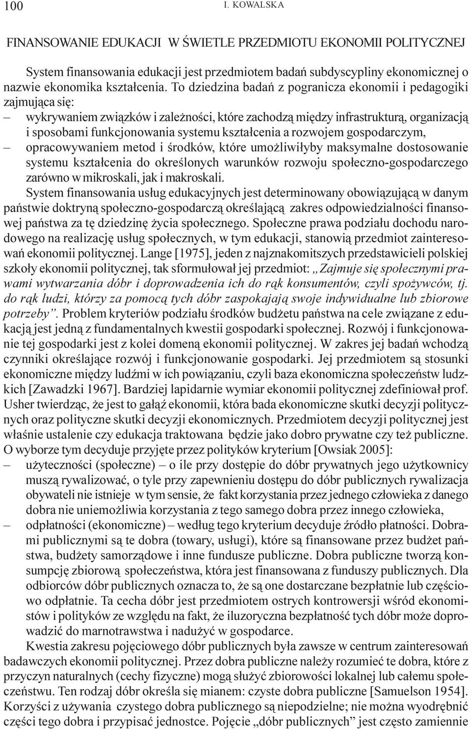 kszta³cenia a rozwojem gospodarczym, opracowywaniem metod i œrodków, które umo liwi³yby maksymalne dostosowanie systemu kszta³cenia do okreœlonych warunków rozwoju spo³eczno-gospodarczego zarówno w