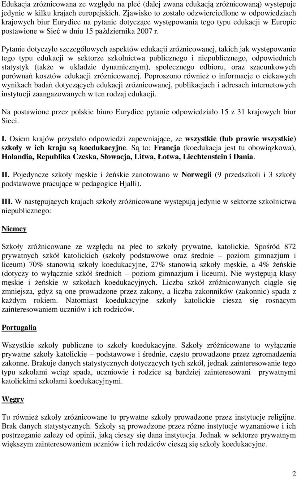 Pytanie dotyczyło szczegółowych aspektów edukacji zróżnicowanej, takich jak występowanie tego typu edukacji w sektorze szkolnictwa publicznego i niepublicznego, odpowiednich statystyk (także w