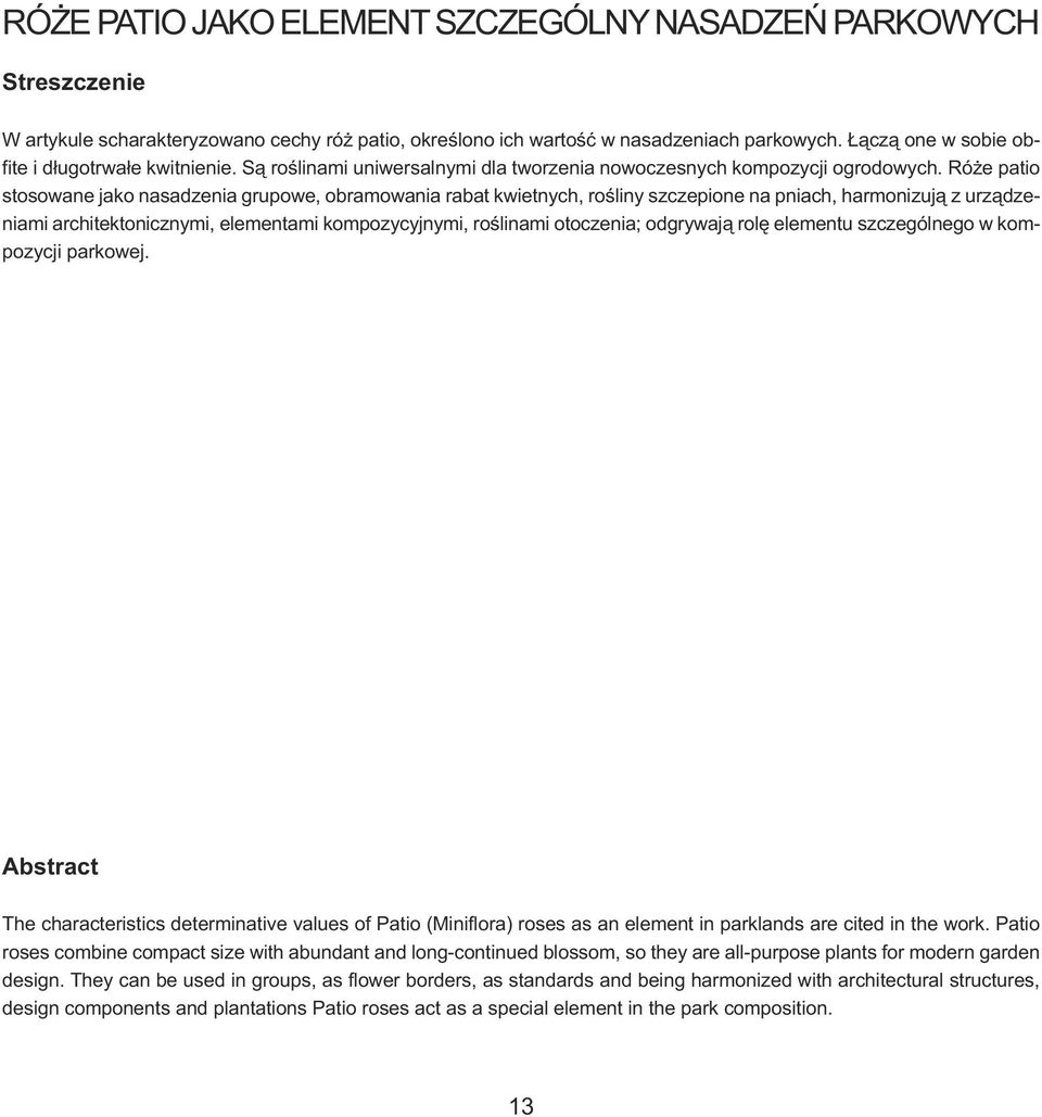 Ró że pa tio sto so wa ne ja ko na sa dze nia gru po we, ob ra mo wa nia ra bat kwiet nych, ro śli ny szcze pio ne na pniach, har mo ni zu ją z urzą dze - nia mi ar chi tek to nicz ny mi, ele men ta