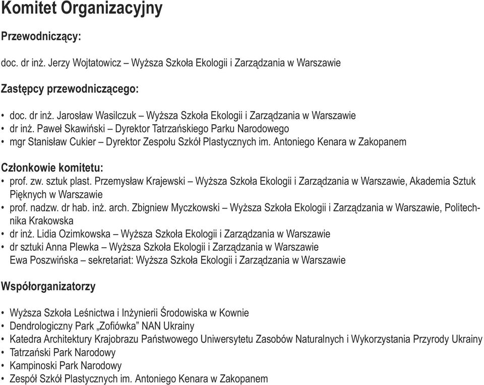 Przemysław Krajewski Wyższa Szkoła Ekologii i Zarządzania w Warszawie, Akademia Sztuk Pięknych w Warszawie prof. nadzw. dr hab. inż. arch.