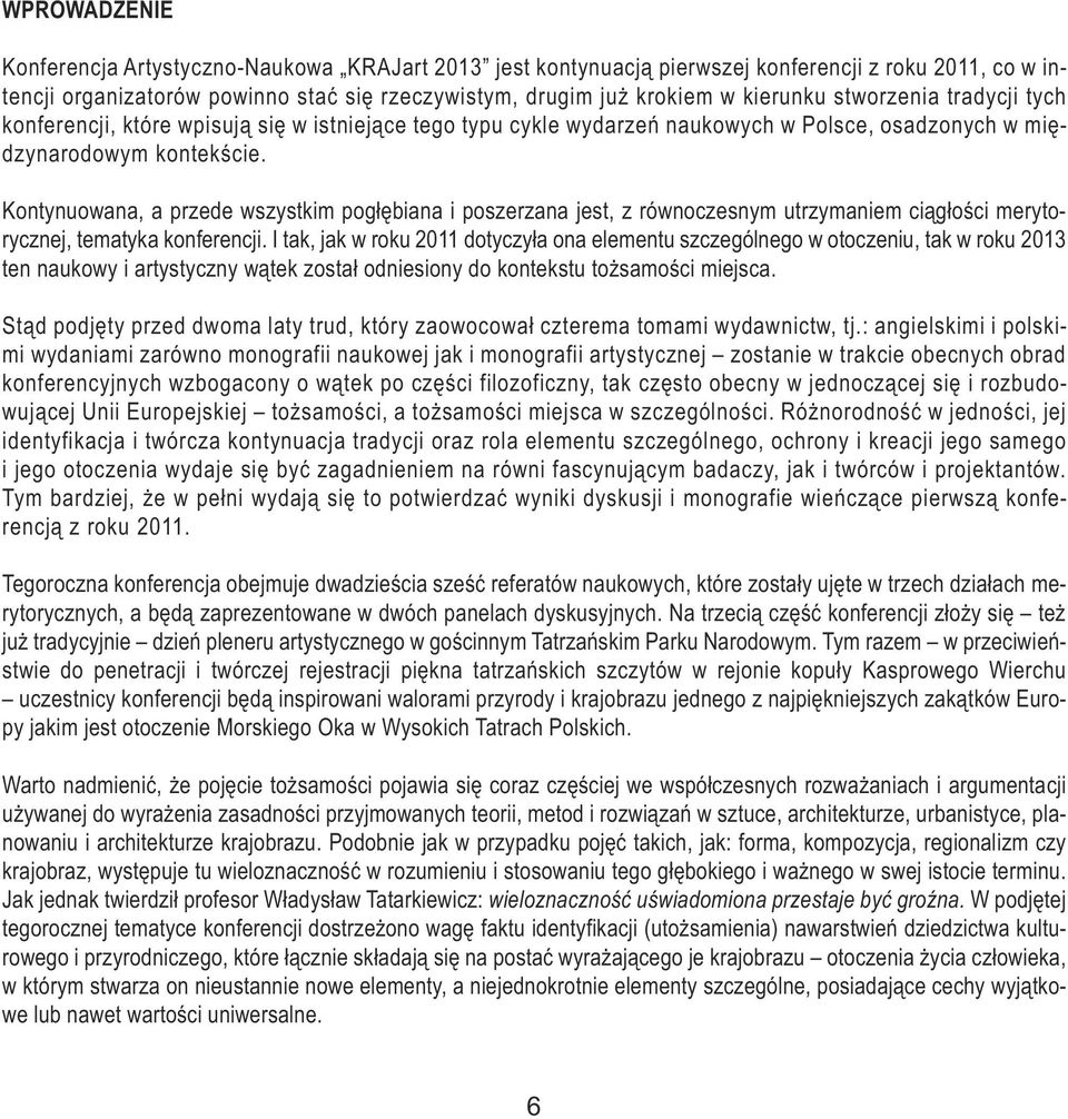 na ro do wym kon tek ście. Kon ty nu owa na, a przede wszyst kim po głę bia na i po sze rza na jest, z rów no cze snym utrzy ma niem cią gło ści me ry to - rycz nej, te ma ty ka kon fe ren cji.