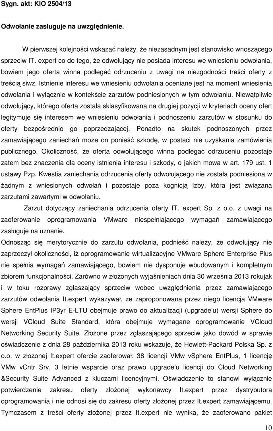 Istnienie interesu we wniesieniu odwołania oceniane jest na moment wniesienia odwołania i wyłącznie w kontekście zarzutów podniesionych w tym odwołaniu.