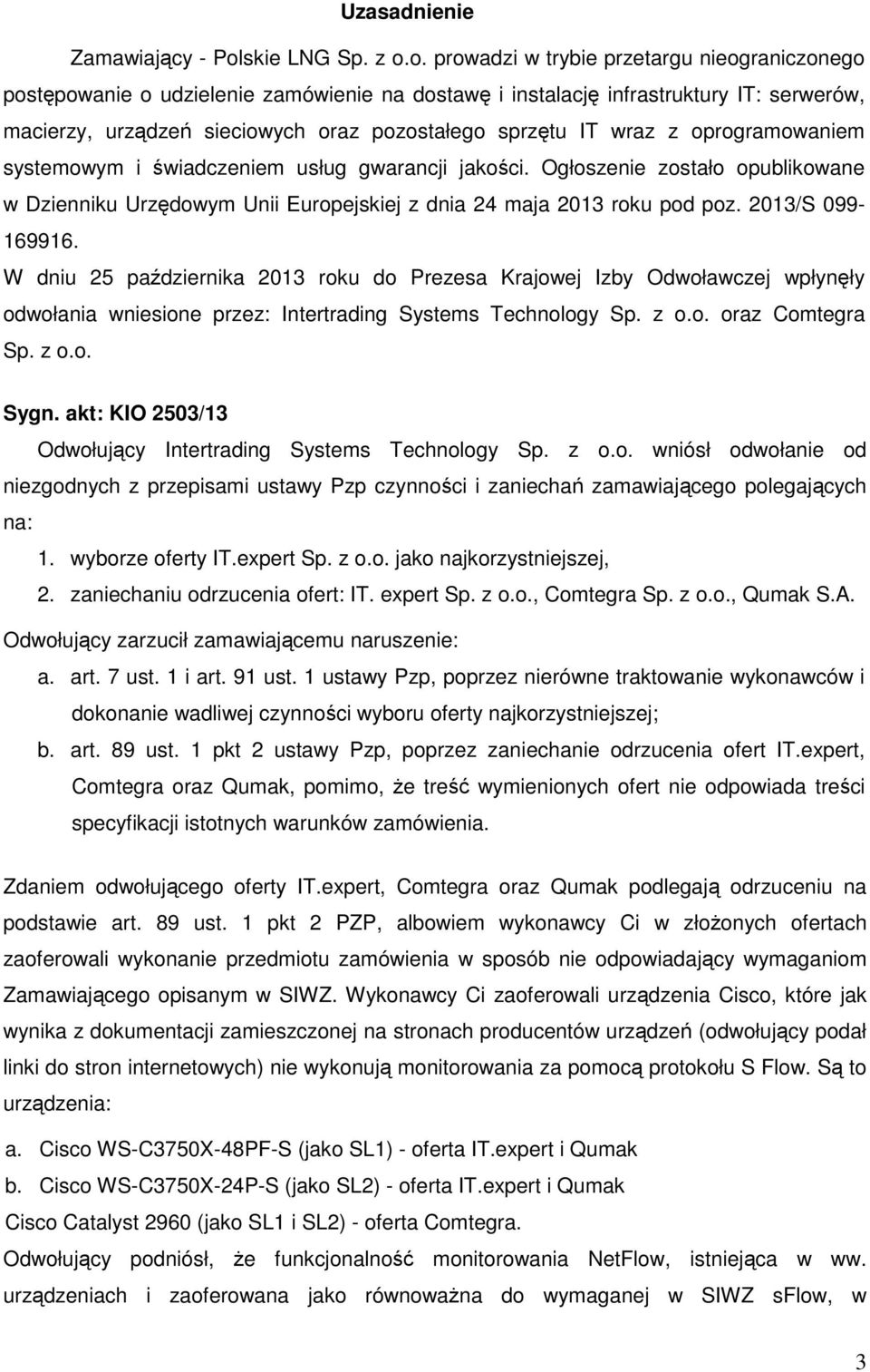 o. prowadzi w trybie przetargu nieograniczonego postępowanie o udzielenie zamówienie na dostawę i instalację infrastruktury IT: serwerów, macierzy, urządzeń sieciowych oraz pozostałego sprzętu IT