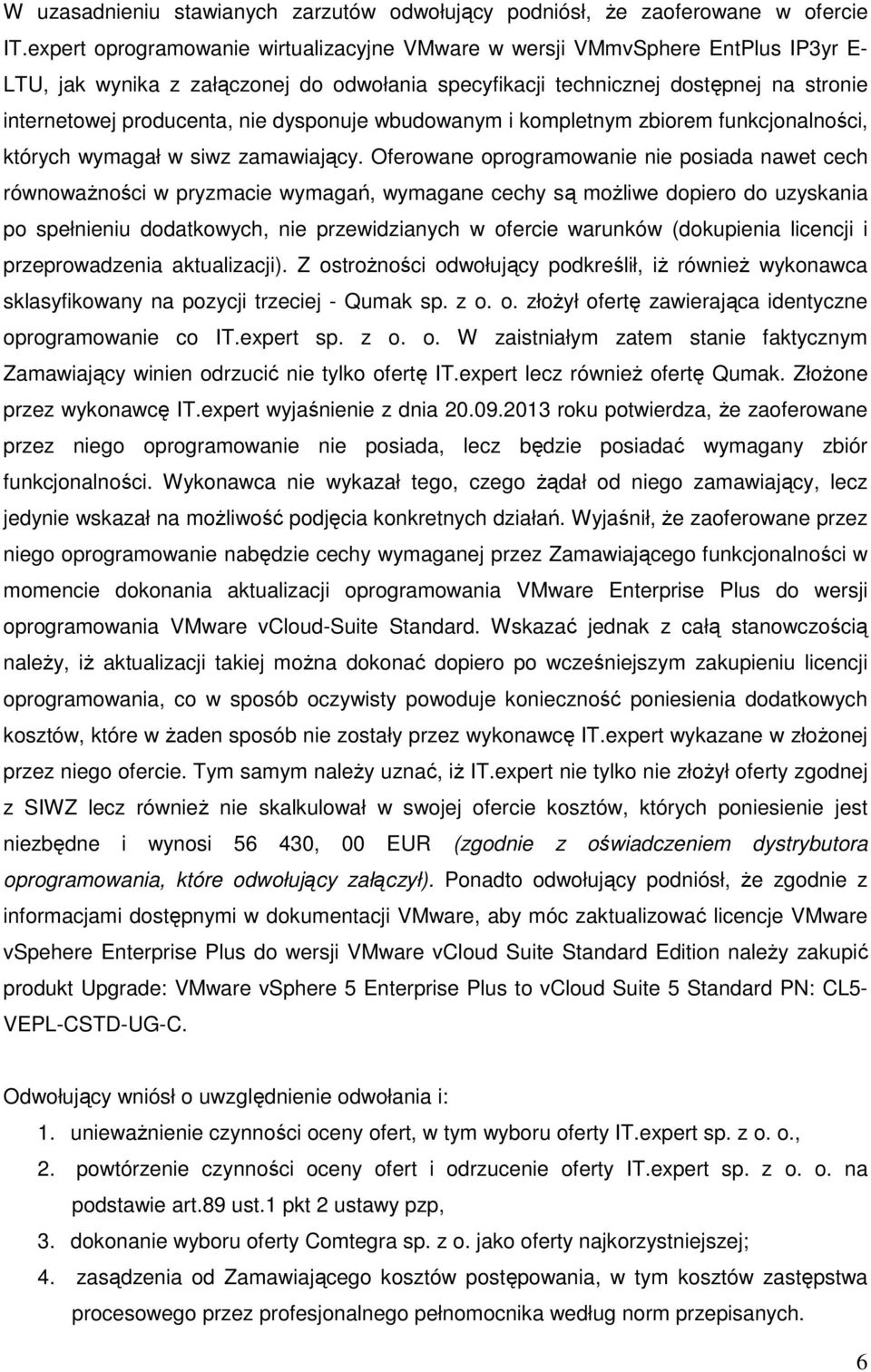 dysponuje wbudowanym i kompletnym zbiorem funkcjonalności, których wymagał w siwz zamawiający.