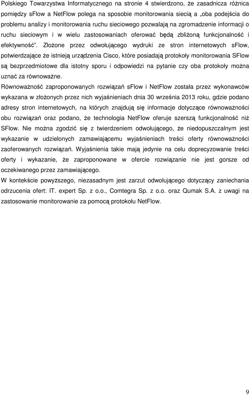 Złożone przez odwołującego wydruki ze stron internetowych sflow, potwierdzające że istnieją urządzenia Cisco, które posiadają protokoły monitorowania SFlow są bezprzedmiotowe dla istotny sporu i