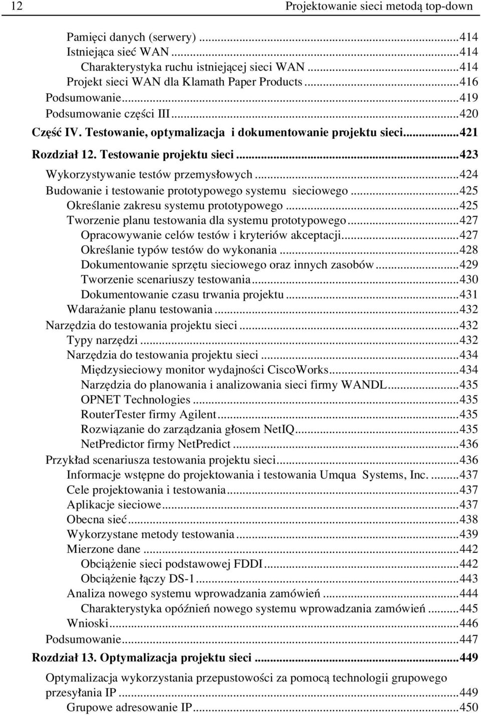 ..423 Wykorzystywanie testûw przemys owych...424 Budowanie i testowanie prototypowego systemu sieciowego...425 Okreúlanie zakresu systemu prototypowego.