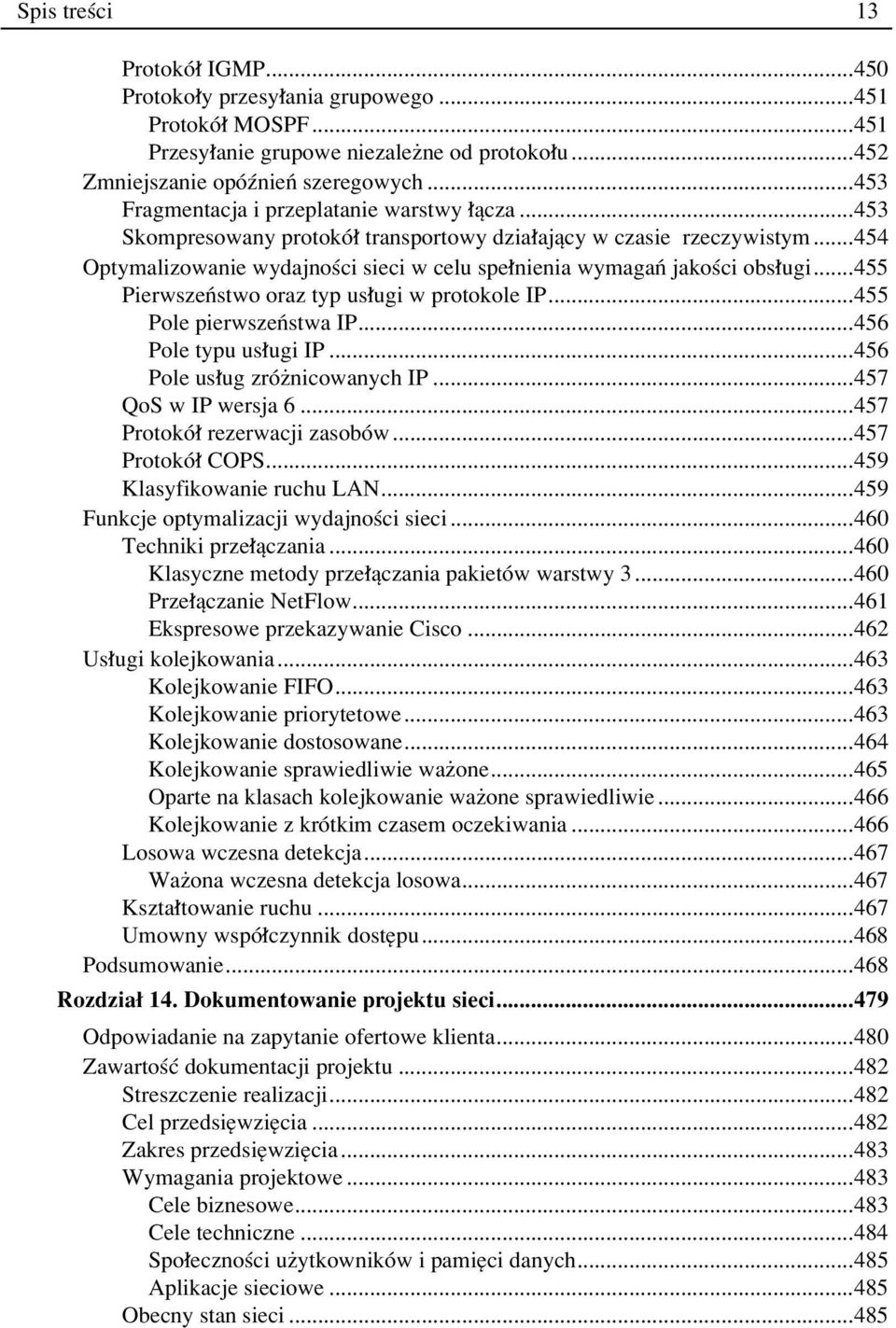 ..455 PierwszeÒstwo oraz typ us ugi w protokole IP...455 Pole pierwszeòstwa IP...456 Pole typu us ugi IP...456 Pole us ug zrûønicowanych IP...457 QoS w IP wersja 6...457 ProtokÛ rezerwacji zasobûw.